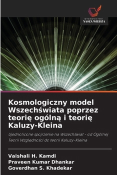 Paperback Kosmologiczny model Wszechświata poprzez teorię ogólną i teorię Kaluzy-Kleina [Polish] Book