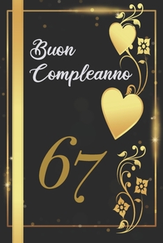 BUON COMPLEANNO 67: Anni | Libro per gli ospiti |120 Pagine | Regalo per il compleanno (Italian Edition)