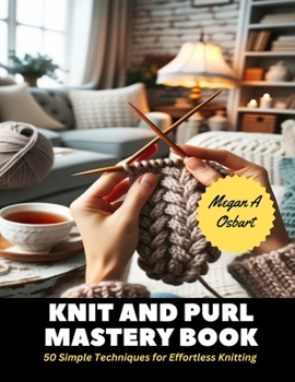 Paperback Knit and Purl Mastery Book: 50 Simple Techniques for Effortless Knitting Book