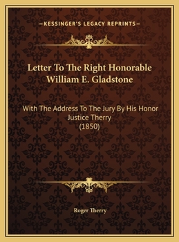 Hardcover Letter To The Right Honorable William E. Gladstone: With The Address To The Jury By His Honor Justice Therry (1850) Book