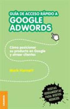 Paperback Guía de acceso rápido a Google adwords: Cómo posicionar su producto en Google y atraer clientes [Spanish] Book