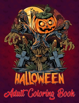 Halloween adult coloring book: Halloween Coloring Book for Stress Relief and Relaxation. Halloween Designs, Jack-o-Lanterns, Witches, Haunted Houses, and More... Adults, Adult Coloring Book Horror