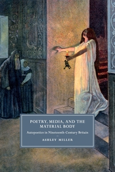 Poetry, Media, and the Material Body: Autopoetics in Nineteenth-Century Britain - Book  of the Cambridge Studies in Nineteenth-Century Literature and Culture