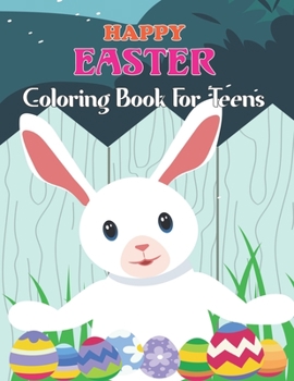 Paperback Happy Easter Coloring Book For Teens: An Adult Coloring Book with Fun, Easy, and Relaxing Designs Featuring Cute Animal and Beautiful Flower and More! Book