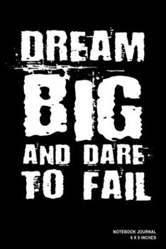 Paperback Dream Big And Dare To Fail: Notebook, Journal, Or Diary - 110 Lined Pages - 6" X 9" - Cover Finish: Matte Book