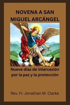 NOVENA A SAN MIGUEL ARCÁNGEL: Nueve días de intercesión por la paz y la protección (Spanish Edition)