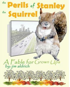 Paperback The Perils of Stanley the Squirrel: A Fable for Grown Ups Book