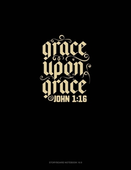 Grace Upon Grace - John 1: 16: Storyboard Notebook 1.85:1