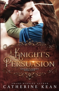 A Knight's Persuasion - Book #4 of the Knight's