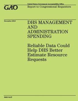 Paperback DHS Management and Administration Spending: Reliable Data Could Help DHS Better Estimate Resource Requests Book