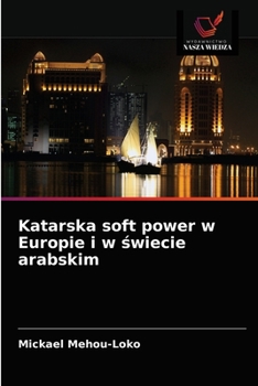 Paperback Katarska soft power w Europie i w świecie arabskim [Polish] Book
