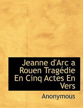 Paperback Jeanne D'Arc a Rouen Trag Die En Cinq Actes En Vers Book