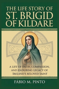 THE LIFE STORY OF ST. BRIGID OF KILDARE (Lives Of Saints)