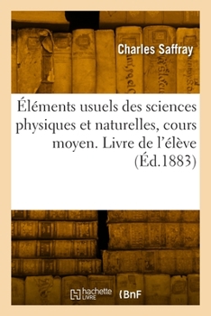 Éléments usuels des sciences physiques et naturelles, cours moyen. Livre de l'élève