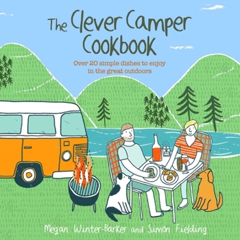 Hardcover The Clever Camper Cookbook: Over 20 Simple Dishes to Enjoy in the Great Outdoors Book