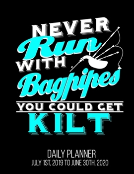 Never Run With Bagpipes You Could Get Kilt Daily Planner July 1st, 2019 To June 30th, 2020: Funny Scottish Celtic Scottland Daily Planner