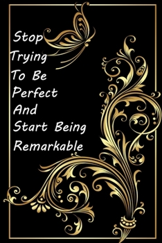 Paperback Stop Trying to Be Perfect and Start Being Remarkable: (Notebook, Diary) 120 Lined Pages Inspirational Quote Notebook To Write In size 6x 9 inches Book