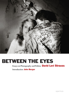 Paperback David Levi Strauss: Between the Eyes (Signed Edition): Essays on Photography and Politics Book