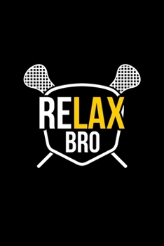 ReLAX Bro: Funny ReLAX Bro Funny Lacrosse Pun LAX Player & Coach Blank Composition Notebook for Journaling & Writing (120 Lined Pages, 6" x 9")