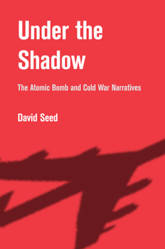 Hardcover Under the Shadow: The Atomic Bomb and Cold War Narratives Book