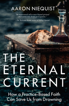 Hardcover The Eternal Current: How a Practice-Based Faith Can Save Us from Drowning Book