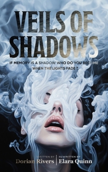 Veils of Shadows: If memory is a shadow, who do you become when the lights fade?
