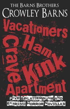 Vacationers Crave Ham Kink Apartment: Five Splatterpunk and Extreme Horror Novellas