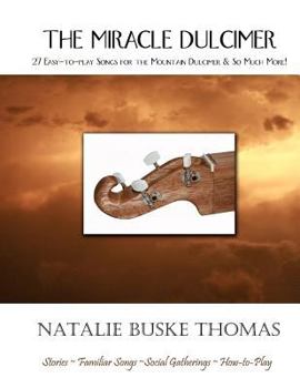 Paperback The Miracle Dulcimer: 27 Easy-to-play Songs for the Mountain Dulcimer & So Much More! Book
