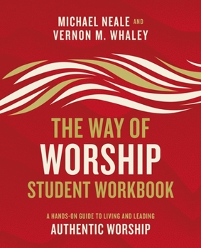 Paperback The Way of Worship Student Workbook: A Hands-On Guide to Living and Leading Authentic Worship Book