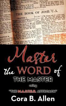 Paperback Master the WORD of THE MASTER: using "THE M.A.S.T.E.R. APPROACH" Book
