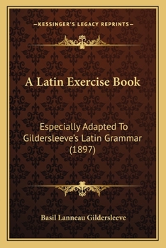 Paperback A Latin Exercise Book: Especially Adapted To Gildersleeve's Latin Grammar (1897) Book