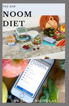THE NEW NOOM DIET: The Complete (NOOM) Weight Loss Program Includes Meal Plan,Delicious Recipes And Dietary Recommendation