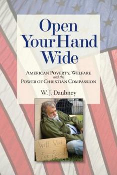 Open Your Hand Wide: American Poverty, Welfare and the Power of Christian Compassion