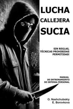 Lucha callejera sucia: sin reglas, técnicas prohibidas permitidas. Manual de entrenamiento de defensa personal. (Spanish Edition)