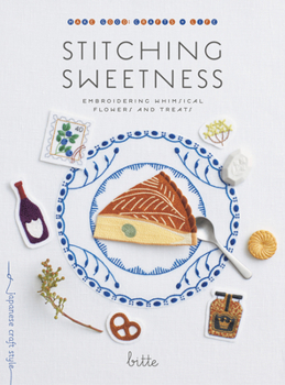 Paperback Stitching Sweetness: Embroidering Whimsical Flowers and Treats Book
