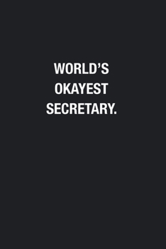 World's Okayest Secretary.: Blank Lined Journal Notebook, Funny Journals, Gift For Secretary