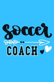 Soccer Coach: Blank Lined Notebook Journal: Soccer Gift For Coach Girls Boy Team Players  6x9 | 110 Blank  Pages | Plain White Paper | Soft Cover Book