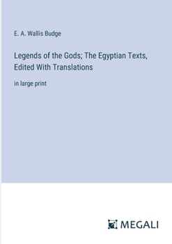 Legends of the Gods; The Egyptian Texts, Edited With Translations: in large print