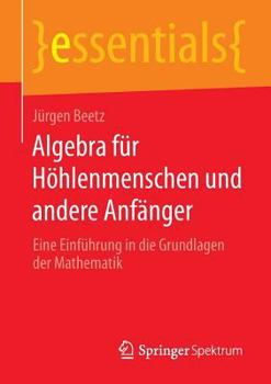 Paperback Algebra Für Höhlenmenschen Und Andere Anfänger: Eine Einführung in Die Grundlagen Der Mathematik [German] Book