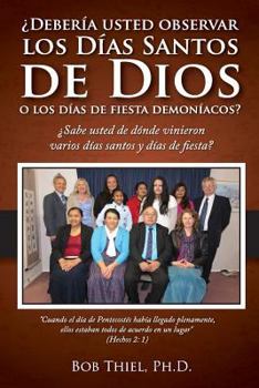 Paperback Debería Usted Observar Los Días Santos de Dios O Los Días de Fiesta Demoníacos?: Should You Observe God's Holy Days or Demonic Holidays? - Spanish Book