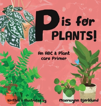Hardcover P is for Plants! An ABC & Plant Care Primer Book