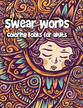 swear words coloring books for adults: Swear Word Animal Designs, Sweary Book, Swear Word Coloring Book Patterns For Relaxation, Fun, and Relieve Your Stress (swear word coloring books)