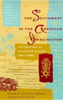 The Southwest in the American Imagination: The Writings of Sylvester Baxter, 1881-1889 (The Southwest Center Series) - Book  of the Southwest Center Series