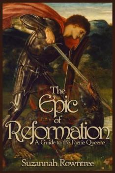 Paperback The Epic of Reformation: A Guide to the Faerie Queene Book