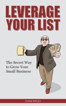 Paperback Leverage Your List: The Secret to Growing Your Small Business Book