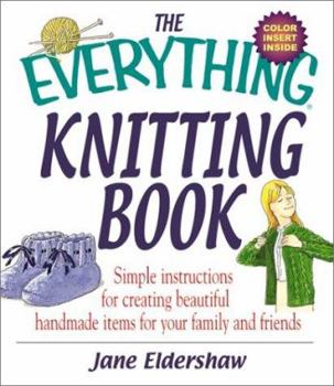 Paperback The Everything Knitting Book Simple Instructions for Creating Beautiful Handmade Items Fosimple Instructions for Creating Beautiful Handmade Items for Book