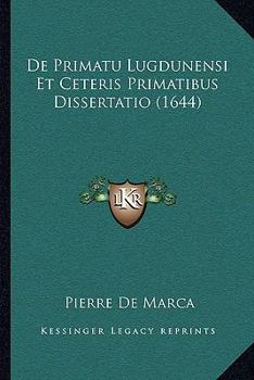 Paperback De Primatu Lugdunensi Et Ceteris Primatibus Dissertatio (1644) [Latin] Book