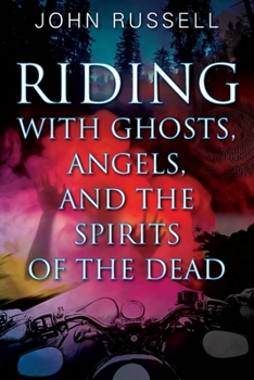 Paperback Riding with Ghosts, Angels, and the Spirits of the Dead Book