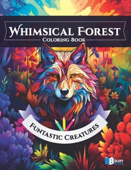 Paperback Whimsical Forest Coloring Book: Funtastic Creatures, Enchanted Forest Coloring Book For Kids, Adults Book