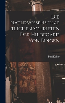 Hardcover Die Naturwissenschaftlichen Schriften Der Hildegard Von Bingen [German] Book